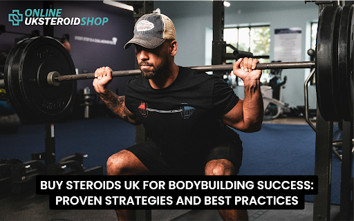 BUY STEROIDS UK FOR BODYBUILDING SUCCESS: PROVEN STRATEGIES AND BEST PRACTICES